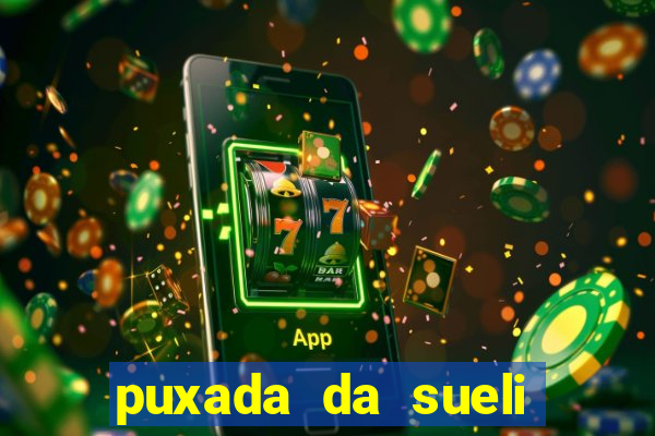 puxada da sueli jogo do bicho